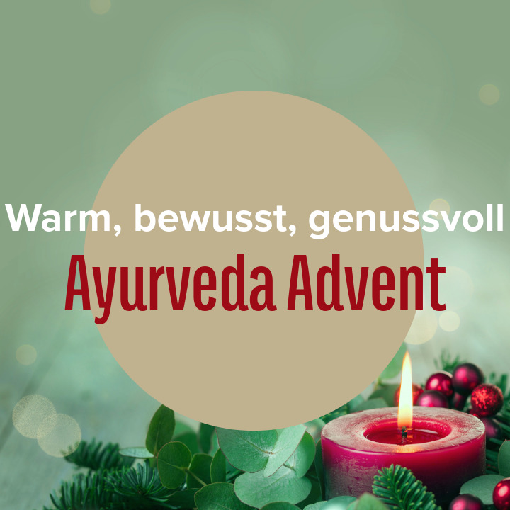 Ayurveda Advent - Warm, bewusst, genussvoll