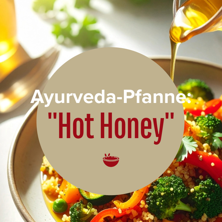 Rezept: Social Media Trend "Hot Honey" Ayurveda Pfanne 